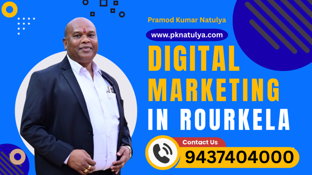 Digital Marketing in Rourkela by Pramod Kumar Natulya